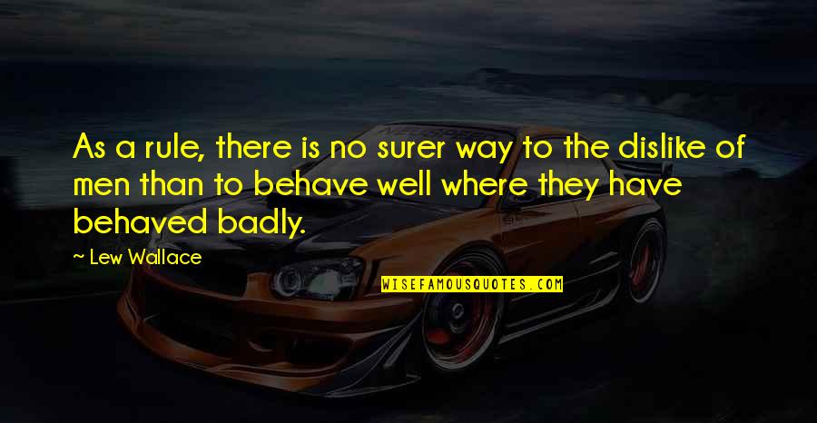 Well Behave Quotes By Lew Wallace: As a rule, there is no surer way Well Behave Quotes By Lew Wallace: As a rule, there is no surer way