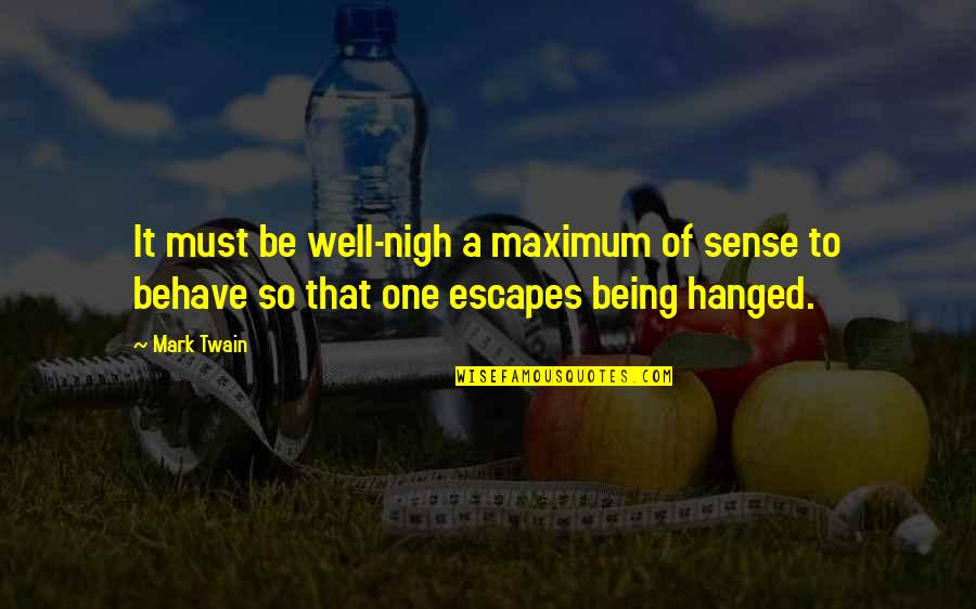 Well Behave Quotes By Mark Twain: It must be well-nigh a maximum of sense Well Behave Quotes By Mark Twain: It must be well-nigh a maximum of sense