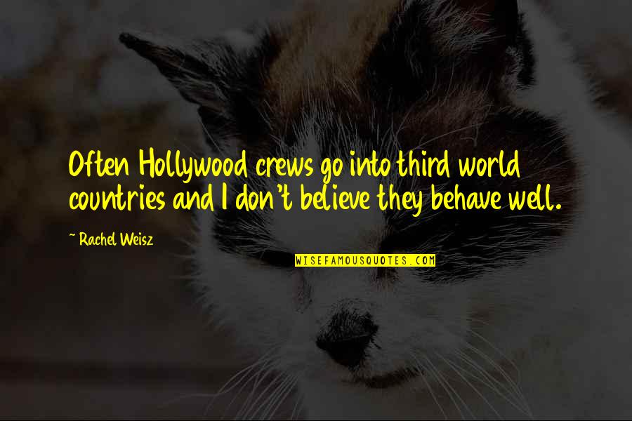 Well Behave Quotes By Rachel Weisz: Often Hollywood crews go into third world countries Well Behave Quotes By Rachel Weisz: Often Hollywood crews go into third world countries