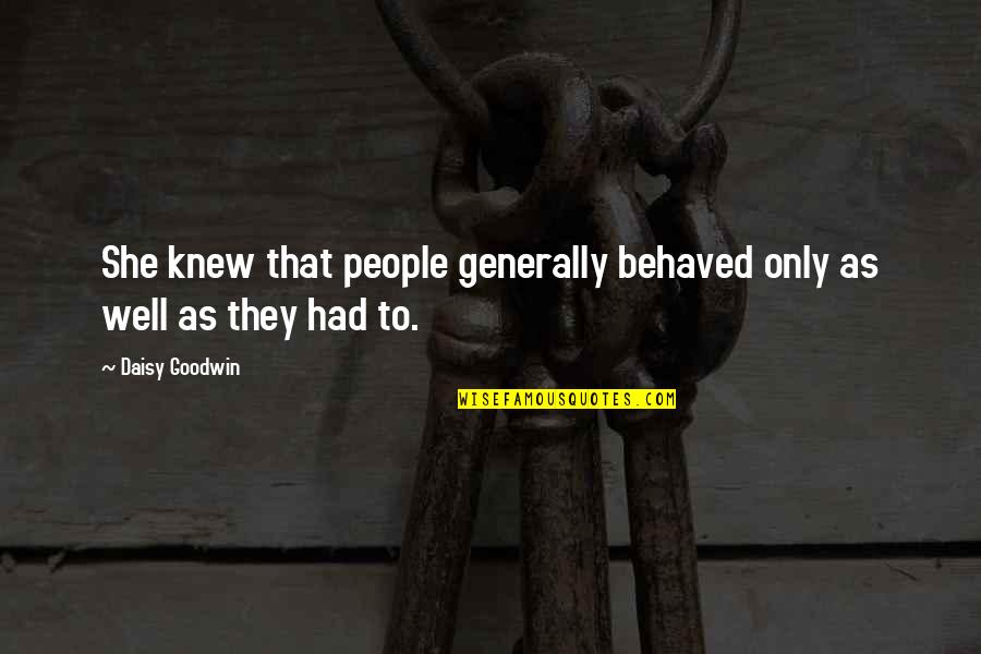 Well Behaved Or Well Behaved Quotes By Daisy Goodwin: She knew that people generally behaved only as
