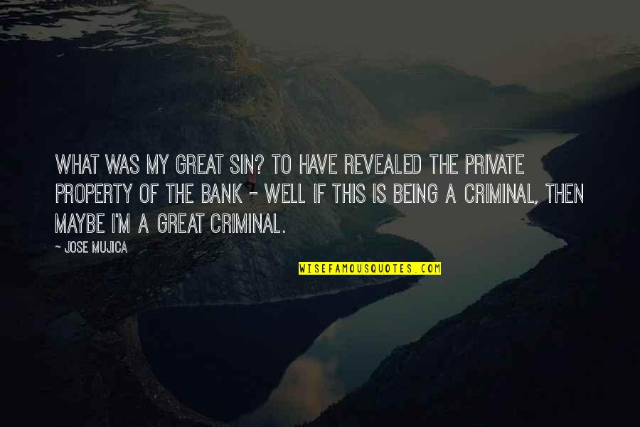 Well Being Quotes By Jose Mujica: What was my great sin? To have revealed