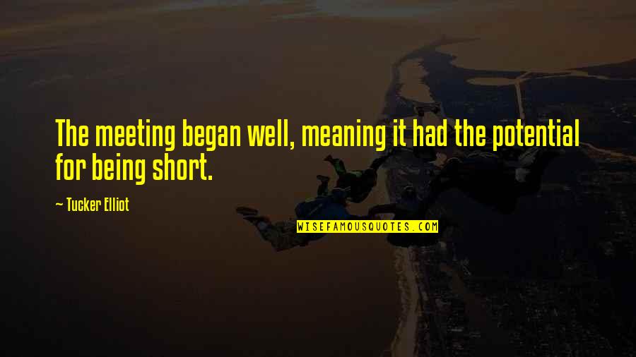 Well Being Short Quotes By Tucker Elliot: The meeting began well, meaning it had the