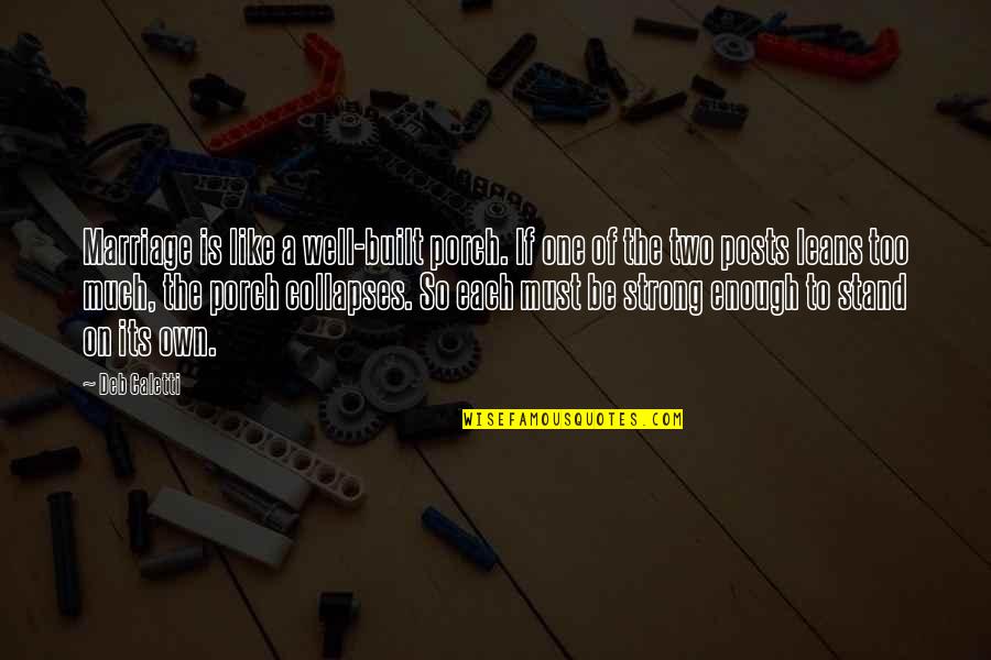 Well Built Quotes By Deb Caletti: Marriage is like a well-built porch. If one Well Built Quotes By Deb Caletti: Marriage is like a well-built porch. If one