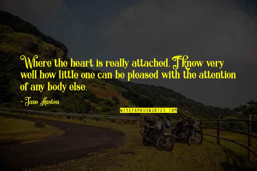 Well Built Quotes By Jane Austen: Where the heart is really attached, I know Well Built Quotes By Jane Austen: Where the heart is really attached, I know