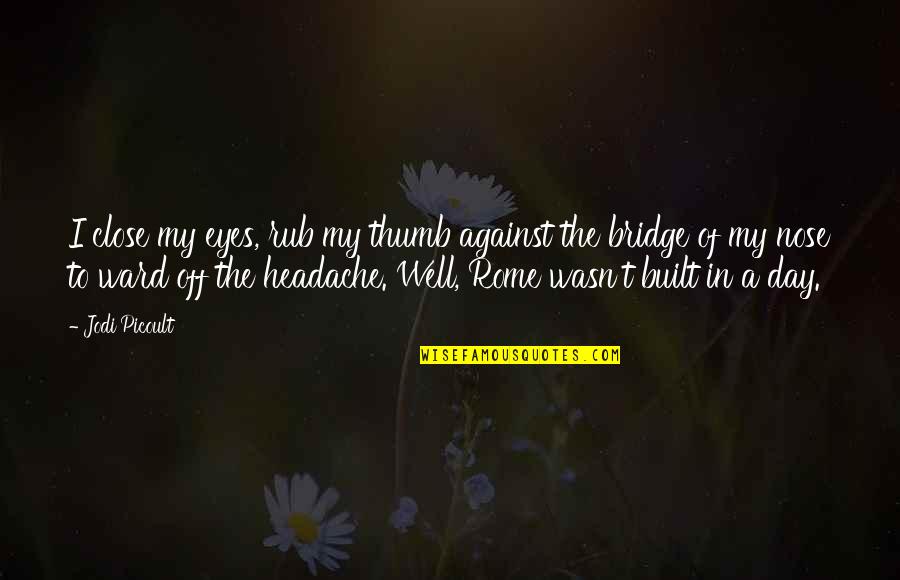 Well Built Quotes By Jodi Picoult: I close my eyes, rub my thumb against Well Built Quotes By Jodi Picoult: I close my eyes, rub my thumb against