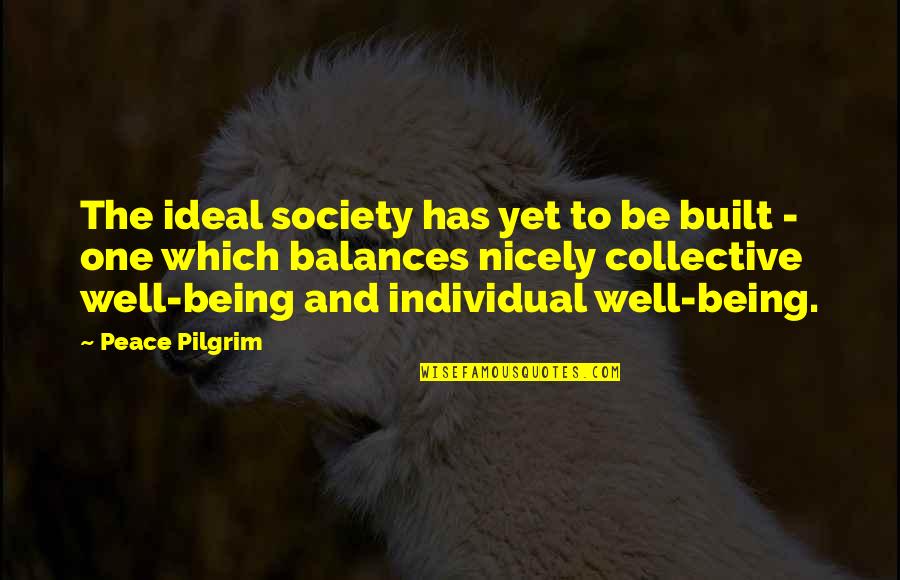 Well Built Quotes By Peace Pilgrim: The ideal society has yet to be built Well Built Quotes By Peace Pilgrim: The ideal society has yet to be built