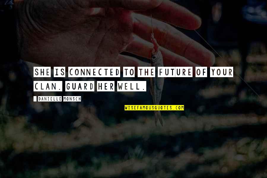 Well Connected Quotes By Danielle Monsch: She is connected to the future of your