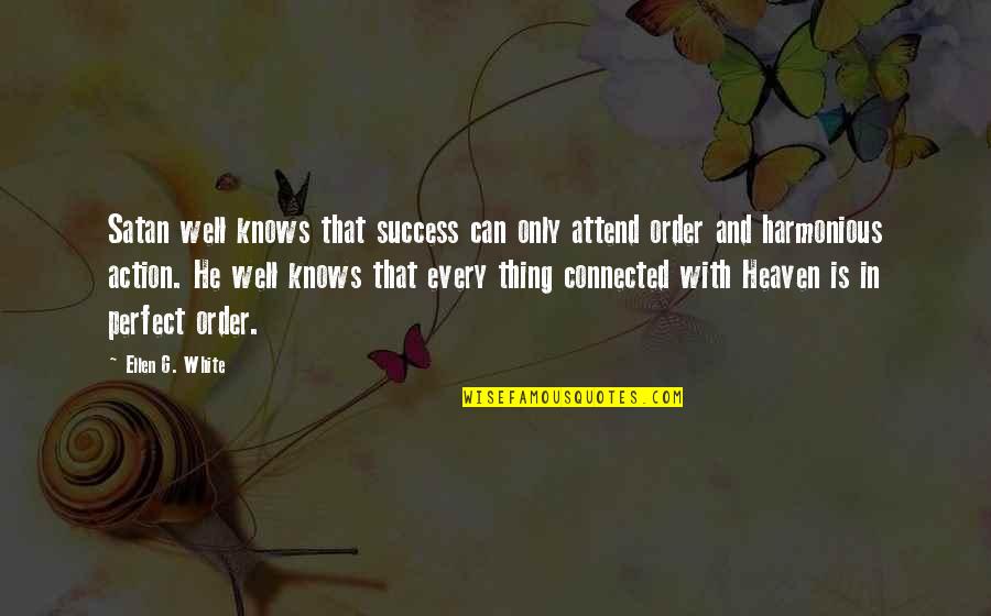 Well Connected Quotes By Ellen G. White: Satan well knows that success can only attend