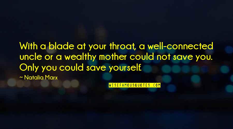 Well Connected Quotes By Natalia Marx: With a blade at your throat, a well-connected