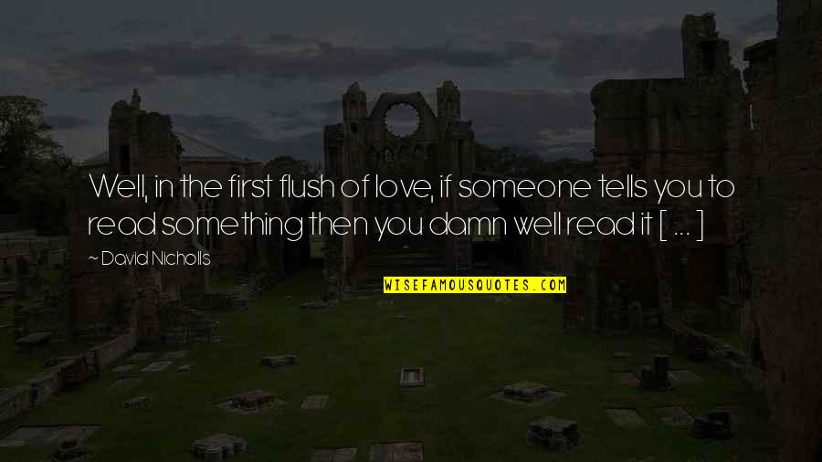 Well Damn Quotes By David Nicholls: Well, in the first flush of love, if Well Damn Quotes By David Nicholls: Well, in the first flush of love, if