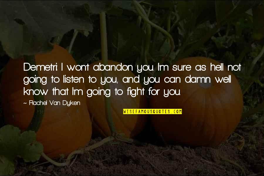 Well Damn Quotes By Rachel Van Dyken: Demetri: I won't abandon you. I'm sure as Well Damn Quotes By Rachel Van Dyken: Demetri: I won't abandon you. I'm sure as