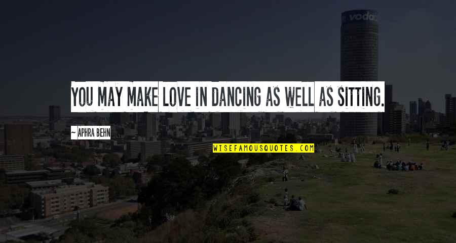 Well Dance Quotes By Aphra Behn: You may make love in dancing as well