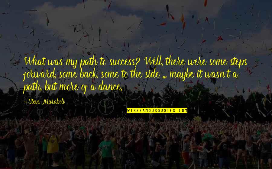 Well Dance Quotes By Steve Maraboli: What was my path to success? Well, there
