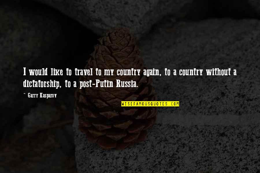 Well Deserved Honor Quotes By Garry Kasparov: I would like to travel to my country