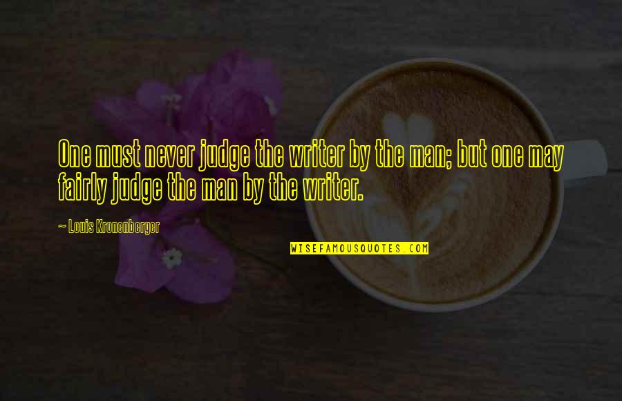 Well Deserved Honor Quotes By Louis Kronenberger: One must never judge the writer by the