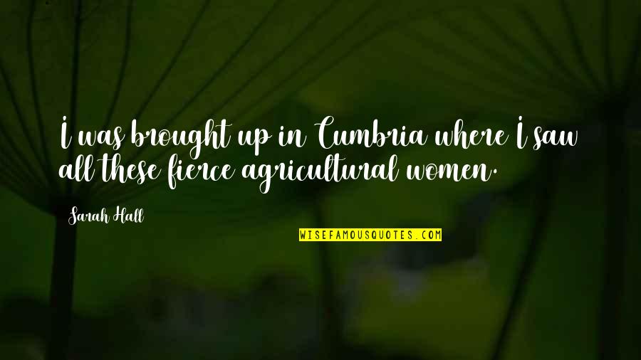 Well Deserved Promotion Quotes By Sarah Hall: I was brought up in Cumbria where I