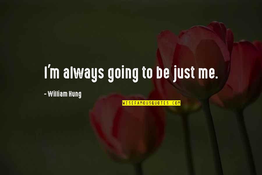 Well Deserved Success Quotes By William Hung: I'm always going to be just me.