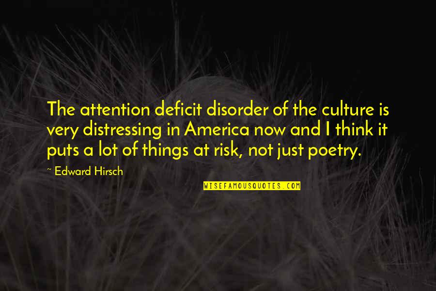 Well Deserved Time Off Quotes By Edward Hirsch: The attention deficit disorder of the culture is