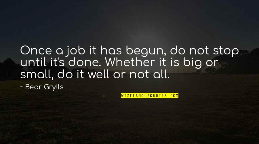 Well Done Job Quotes By Bear Grylls: Once a job it has begun, do not Well Done Job Quotes By Bear Grylls: Once a job it has begun, do not