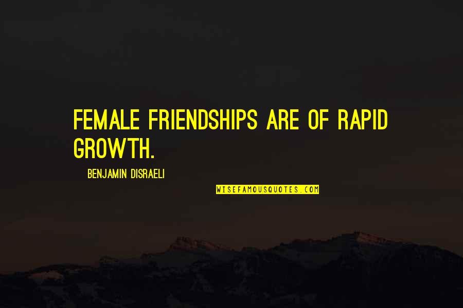 Well Done Job Quotes By Benjamin Disraeli: Female friendships are of rapid growth. Well Done Job Quotes By Benjamin Disraeli: Female friendships are of rapid growth.