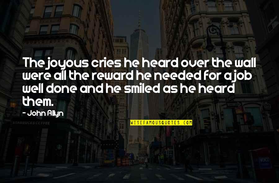 Well Done Job Quotes By John Allyn: The joyous cries he heard over the wall Well Done Job Quotes By John Allyn: The joyous cries he heard over the wall