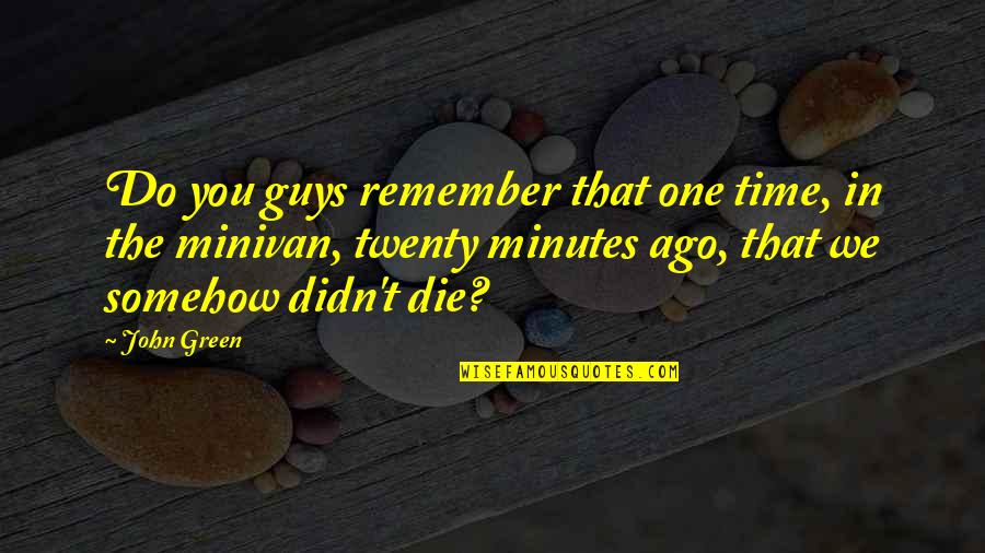Well Done Job Quotes By John Green: Do you guys remember that one time, in Well Done Job Quotes By John Green: Do you guys remember that one time, in