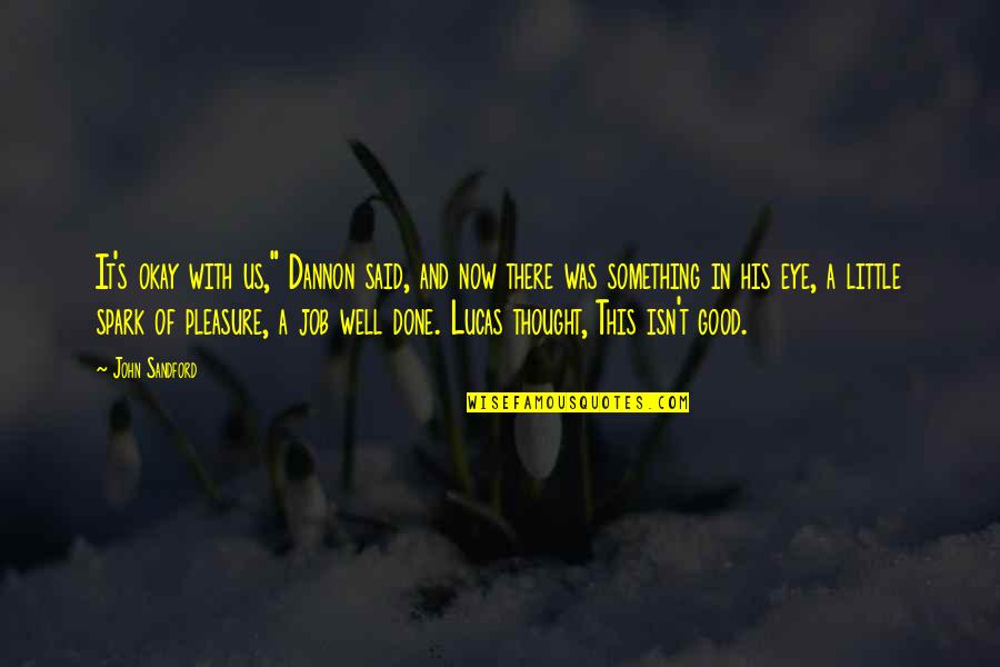 Well Done Job Quotes By John Sandford: It's okay with us," Dannon said, and now