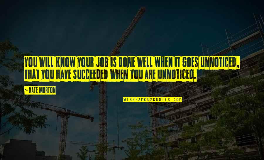 Well Done Job Quotes By Kate Morton: You will know your job is done well Well Done Job Quotes By Kate Morton: You will know your job is done well