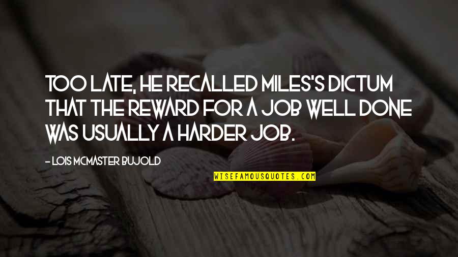 Well Done Job Quotes By Lois McMaster Bujold: Too late, he recalled Miles's dictum that the Well Done Job Quotes By Lois McMaster Bujold: Too late, he recalled Miles's dictum that the