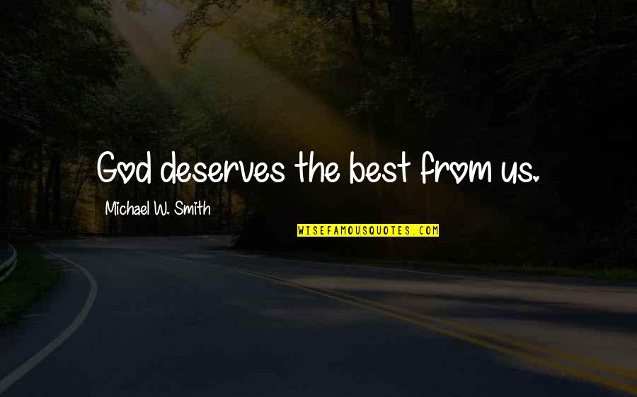 Well Done Job Quotes By Michael W. Smith: God deserves the best from us. Well Done Job Quotes By Michael W. Smith: God deserves the best from us.