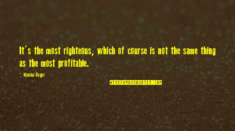 Well Done Job Quotes By Nikolai Gogol: It's the most righteous, which of course is Well Done Job Quotes By Nikolai Gogol: It's the most righteous, which of course is
