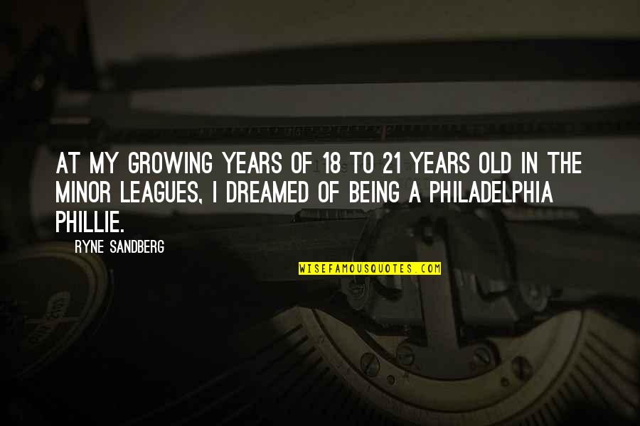 Well Done Job Quotes By Ryne Sandberg: At my growing years of 18 to 21 Well Done Job Quotes By Ryne Sandberg: At my growing years of 18 to 21