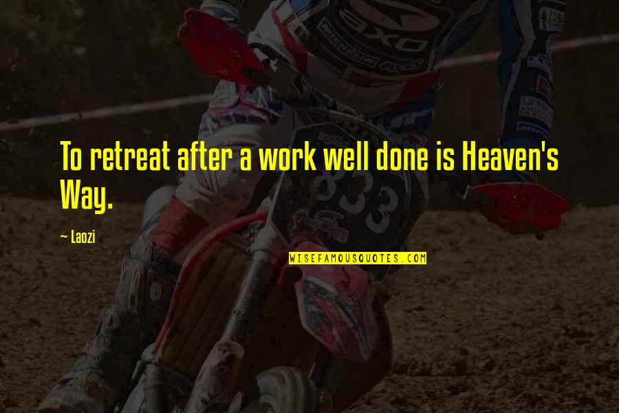 Well Done Work Quotes By Laozi: To retreat after a work well done is
