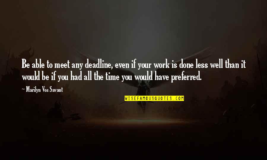 Well Done Work Quotes By Marilyn Vos Savant: Be able to meet any deadline, even if