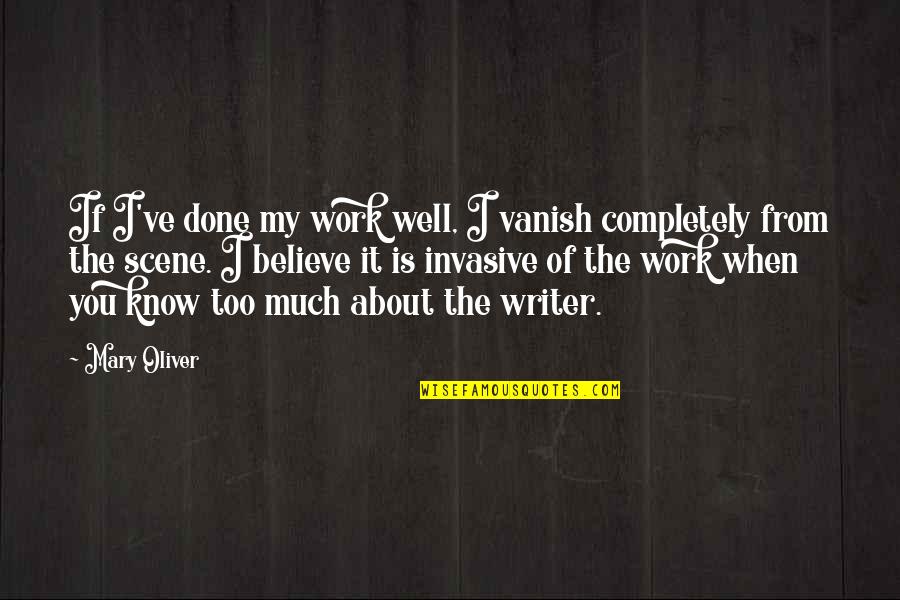 Well Done Work Quotes By Mary Oliver: If I've done my work well, I vanish