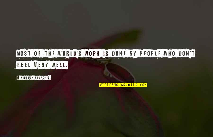 Well Done Work Quotes By Winston Churchill: Most of the world's work is done by