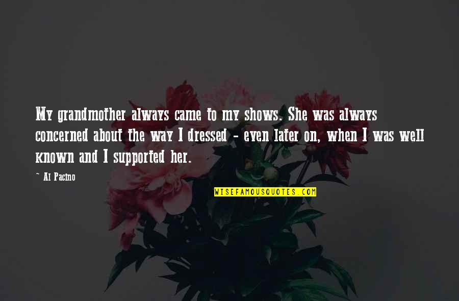 Well Dressed Quotes By Al Pacino: My grandmother always came to my shows. She