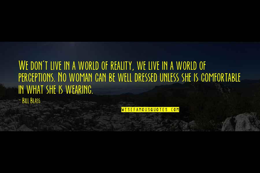Well Dressed Quotes By Bill Blass: We don't live in a world of reality, Well Dressed Quotes By Bill Blass: We don't live in a world of reality,