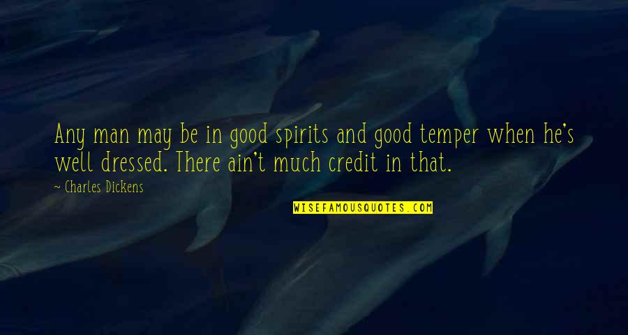 Well Dressed Quotes By Charles Dickens: Any man may be in good spirits and Well Dressed Quotes By Charles Dickens: Any man may be in good spirits and