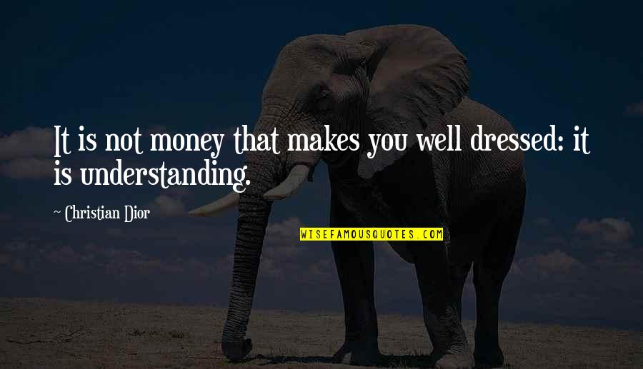 Well Dressed Quotes By Christian Dior: It is not money that makes you well