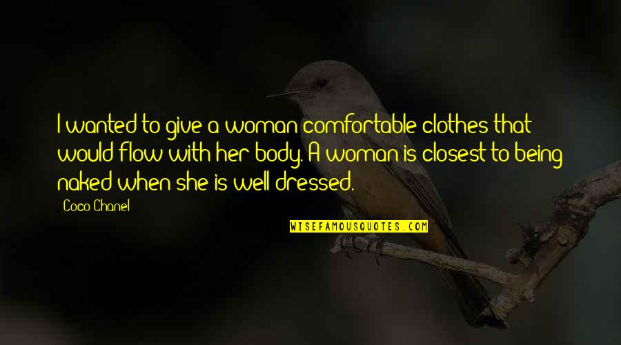 Well Dressed Quotes By Coco Chanel: I wanted to give a woman comfortable clothes Well Dressed Quotes By Coco Chanel: I wanted to give a woman comfortable clothes