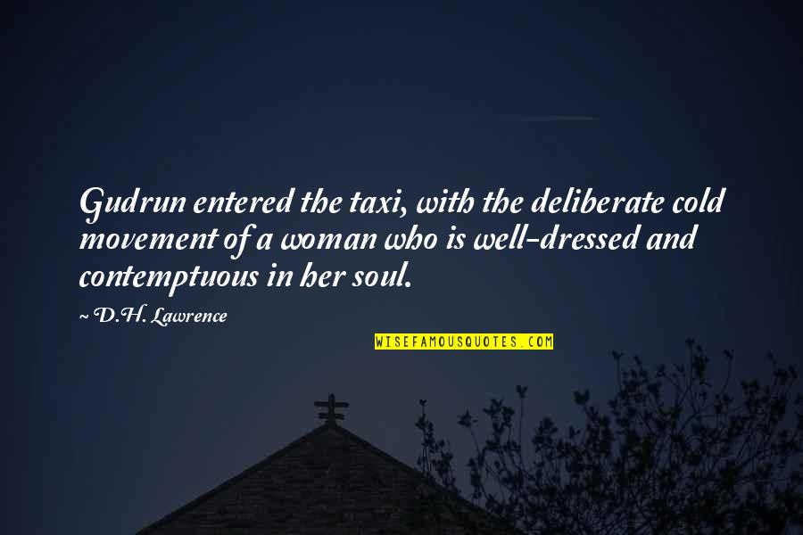 Well Dressed Quotes By D.H. Lawrence: Gudrun entered the taxi, with the deliberate cold Well Dressed Quotes By D.H. Lawrence: Gudrun entered the taxi, with the deliberate cold
