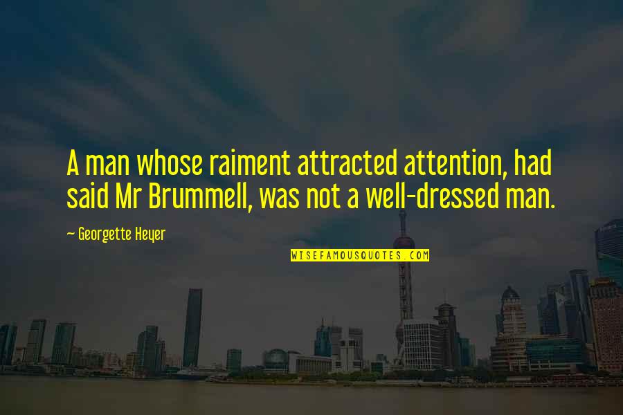Well Dressed Quotes By Georgette Heyer: A man whose raiment attracted attention, had said Well Dressed Quotes By Georgette Heyer: A man whose raiment attracted attention, had said