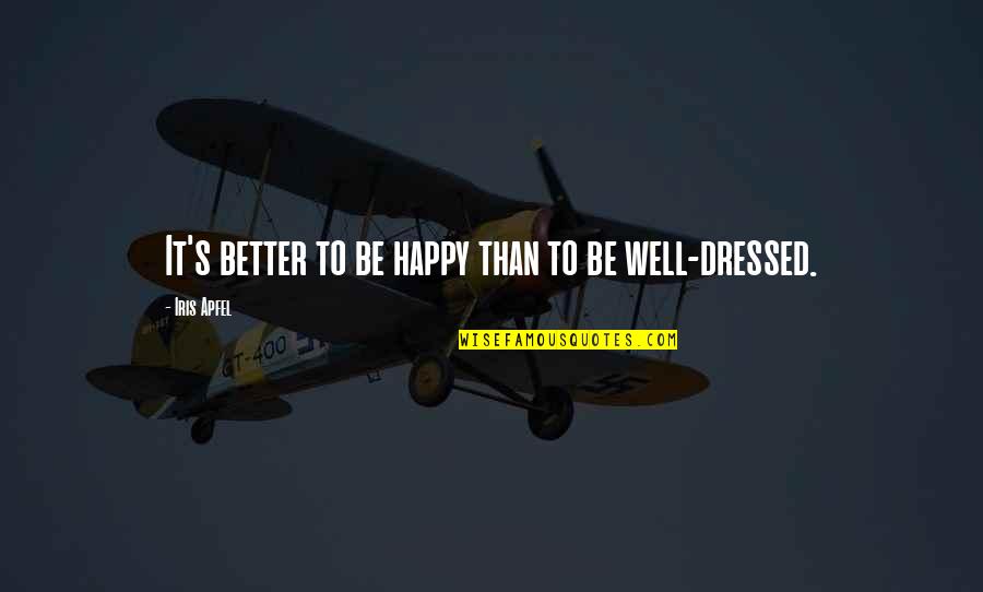 Well Dressed Quotes By Iris Apfel: It's better to be happy than to be