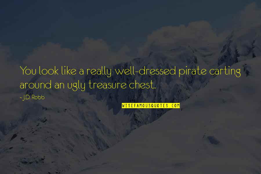Well Dressed Quotes By J.D. Robb: You look like a really well-dressed pirate carting