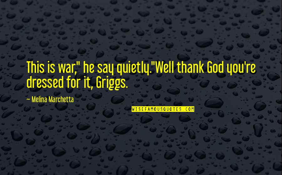 Well Dressed Quotes By Melina Marchetta: This is war," he say quietly."Well thank God Well Dressed Quotes By Melina Marchetta: This is war," he say quietly."Well thank God