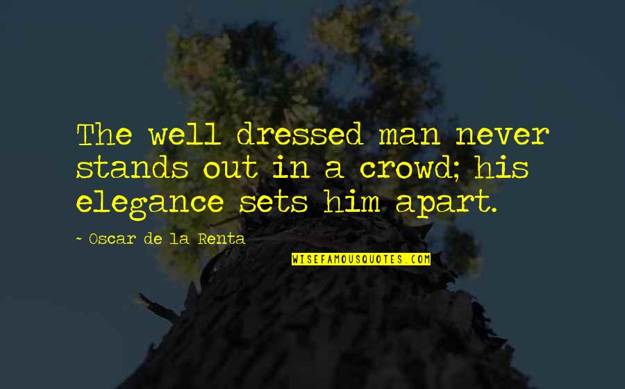Well Dressed Quotes By Oscar De La Renta: The well dressed man never stands out in Well Dressed Quotes By Oscar De La Renta: The well dressed man never stands out in