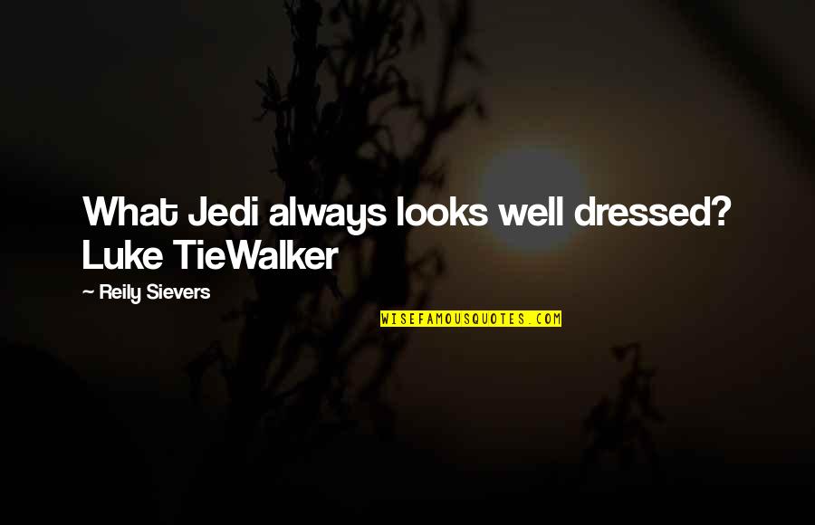 Well Dressed Quotes By Reily Sievers: What Jedi always looks well dressed? Luke TieWalker