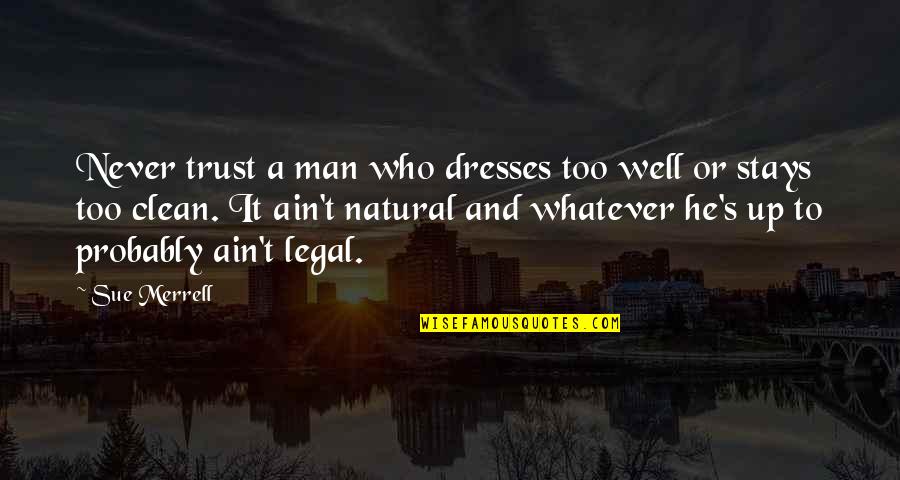 Well Dressed Quotes By Sue Merrell: Never trust a man who dresses too well Well Dressed Quotes By Sue Merrell: Never trust a man who dresses too well