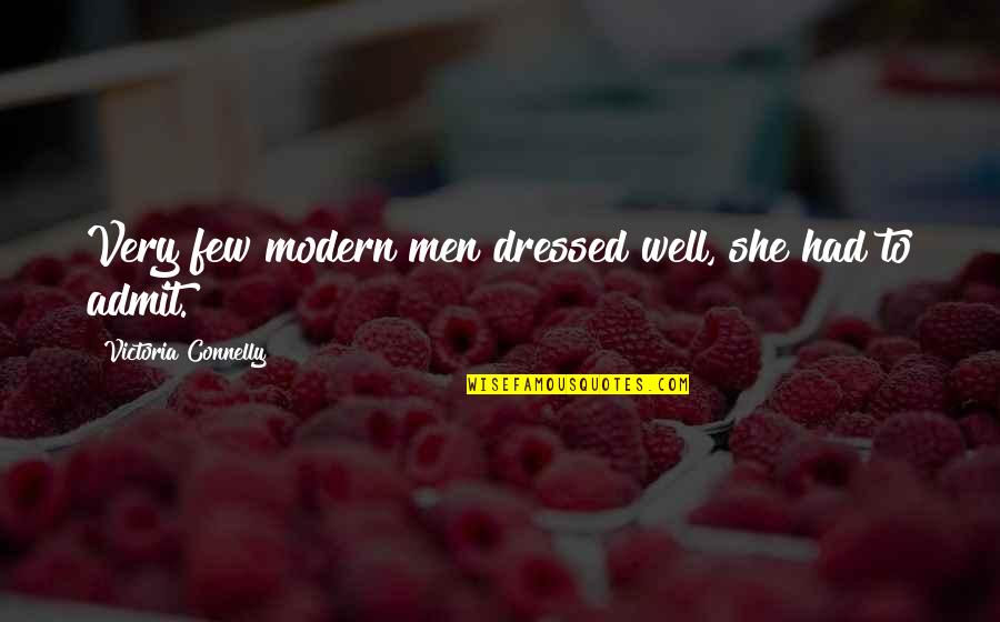 Well Dressed Quotes By Victoria Connelly: Very few modern men dressed well, she had Well Dressed Quotes By Victoria Connelly: Very few modern men dressed well, she had
